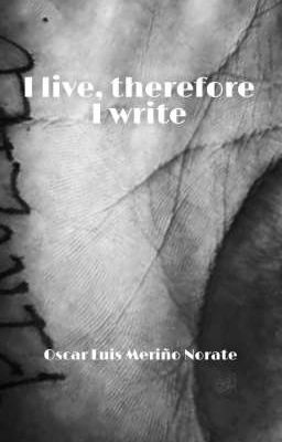 I live, therefore I write