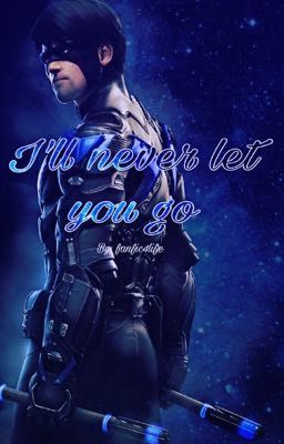 I'll never let you go(Nightwing)