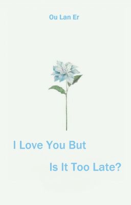 I Love You But Is It Too Late?