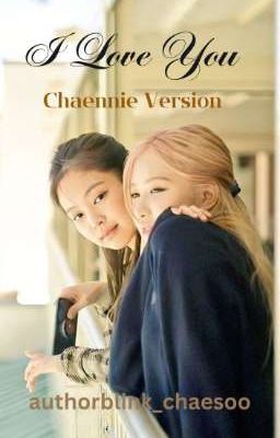 I LOVE YOU {CHAENNIE Version|Rosé G!P } ✔️