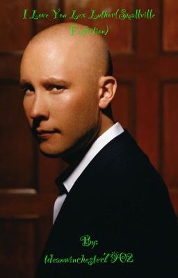 I Love you Lex Luthor(Smallville Fanfiction)