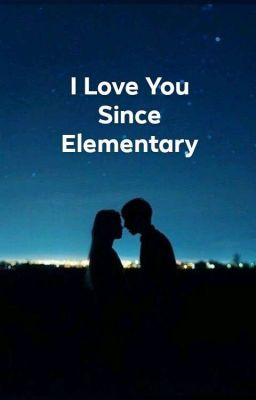 I Love You Since Elementary