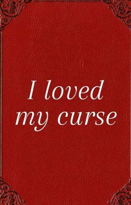 I loved my curse