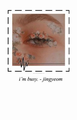 i'm busy. | jingyeom 