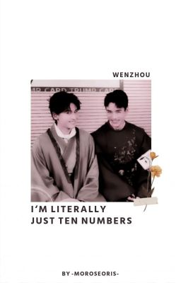 ─ ❜ I'M LITERALLY JUST TEN NUMBERS ៸ ៸ wenzhou ❪ HIATUS ❫