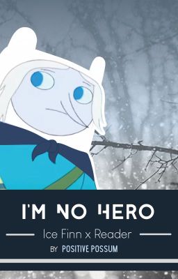 I'm no Hero [Ice!Finn x Reader]