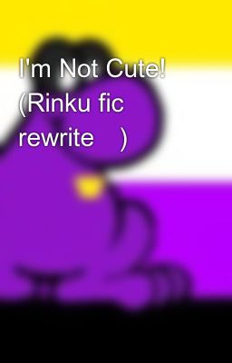 I'm Not Cute! (Rinku fic rewrite🤩)