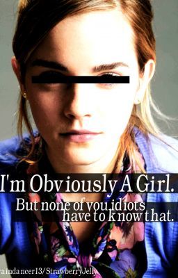 I'm Obviously A Girl. But none of you idiots have to know that...