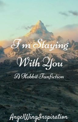 Read Stories I'm Staying With You (A Hobbit Fanfiction) - TeenFic.Net