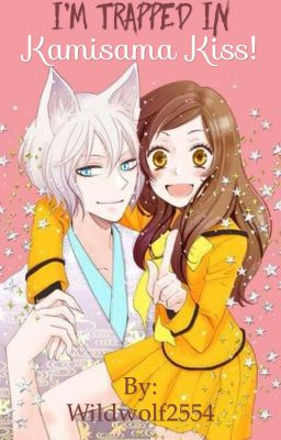 Read Stories I'm Trapped in Kamisama Kiss! - TeenFic.Net
