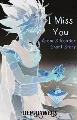 I Miss You (One Shot Atem X Reader)