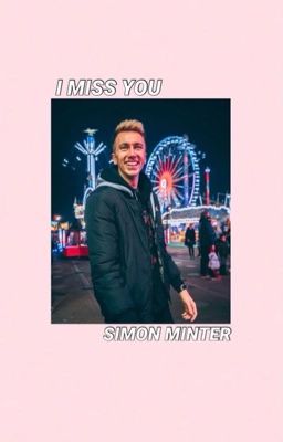 i miss you || simon minter