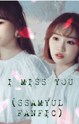 I MISS YOU (SSAMYUL FANFIC)