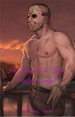 I missed you, Y/n. (Jason Voorhees x reader)