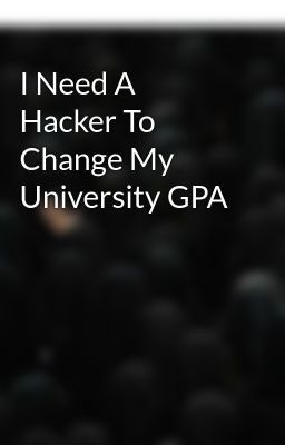 I Need A Hacker To Change My University GPA