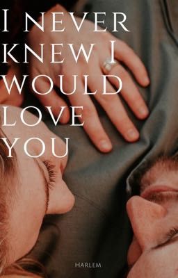 Read Stories I Never Knew I'd Love You - TeenFic.Net