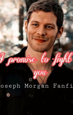 I promise to fight for you (Joseph Morgan Fanfiction)