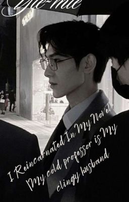 I Reincarnated In My Novel•|My cold professor is My clingy husband 