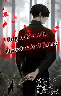 Read Stories I Rely on Kisses to Clear Survival Games by 啾咪啾咪兔 - TeenFic.Net