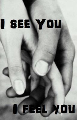 I See You, I Feel You