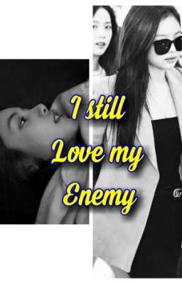  I still Love My Enemy [Jenlisa]