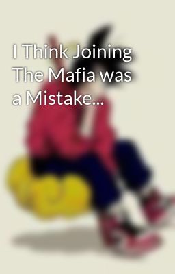 I Think Joining The Mafia was a Mistake...