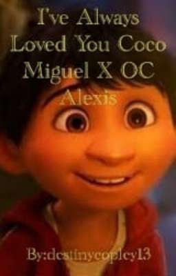 I've Always Loved You Coco Miguel X OC Alexis