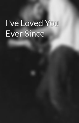 I've Loved You Ever Since