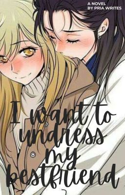 I Want To Undress My Bestfriend 