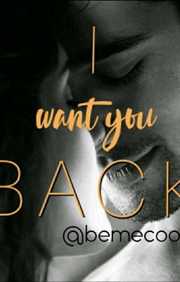 I want you back..✔✔✔✔(Re-edited)