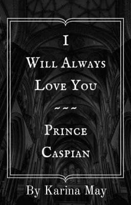 I Will Always Love You-Prince Caspian X OC