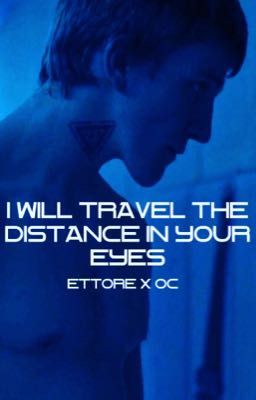 I Will Travel the Distance in your Eyes