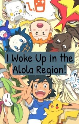 I Woke Up in the Alola Region!