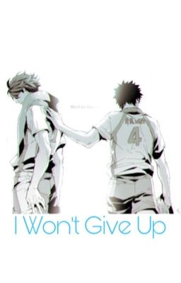 I Won't Give Up | Iwaoi