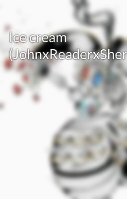 Ice cream (JohnxReaderxSherlock)