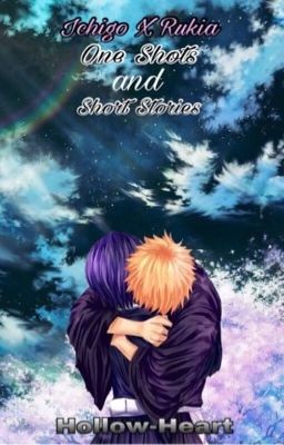 Ichigo X Rukia -One Shots and Short Stories-