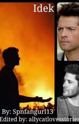 Idek || A Destiel Fanfic