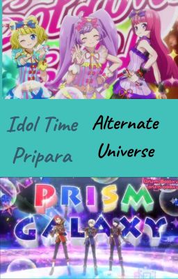 Idol Time Pripara ~Alternate Universe~ (Status: Read the Author's Note!!!)