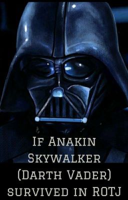 If Anakin Skywalker (Darth Vader) Survived In ROTJ