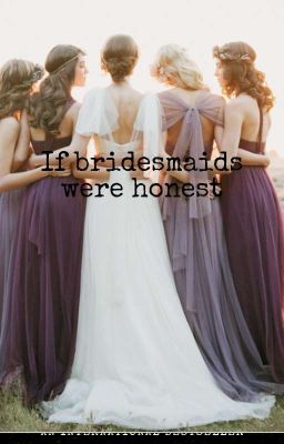 If bridesmaids were honest