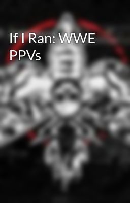 Read Stories If I Ran: WWE PPVs - TeenFic.Net