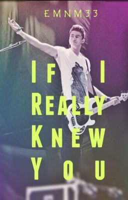 If I Really Knew You || Calum Hood (completed)