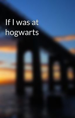 If I was at hogwarts