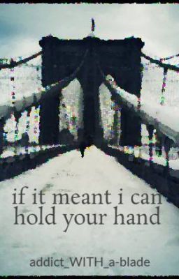 if it meant i can hold your hand