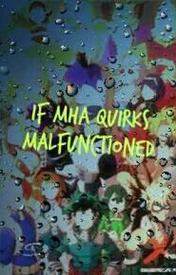 If MHA Quirks Malfunctioned •Reaction AU• (My oldest story Sorry if its bad)