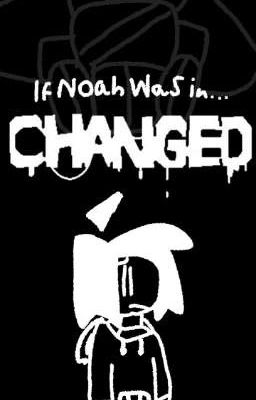 If Noah was in CHANGED. (random self insert story) (W.I.P)