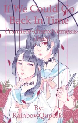 If we could go back in time (Yandere-chan x Nemesis-chan) Yandere simulator