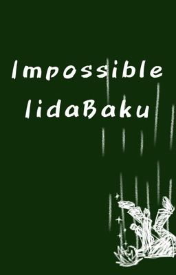 【IIDAxBAKUGOU】《Impossible》