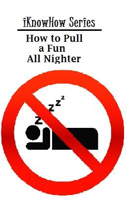 iKnowHow Series: How to Pull a Fun All Nighter