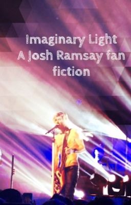 Imaginary light (a Josh Ramsay fan fiction) -Done with this part of chapters-